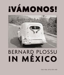 ¡Vámonos! : Bernard Plossu in México : 1965-1966, 1970, 1974, 1981 /