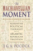 The Machiavellian moment : Florentine political thought and the Atlantic republican tradition /