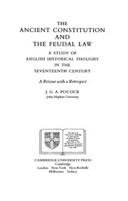 The ancient constitution and the feudal law : a study of English historical thought in the seventeenth century :a reissue with a retrospect /