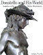 Donatello and his world : sculpture of the Italian Renaissance /