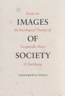 Images of society; essays on the sociological theories of Tocqueville, Marx, and Durkheim.