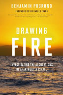 Drawing Fire : Investigating the Accusations of Apartheid in Israel /
