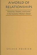 A world of relationships : itineraries, dreams, and events in the Australian Western Desert /