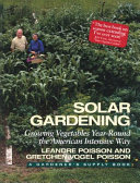 Solar gardening : growing vegetables year-round the American intensive way ; illustrations by Robin Wimbiscus and Leandre Poisson /