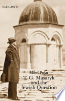 T. G. Masaryk and the Jewish question / Miloš Pojar ; translated from the Czech by Gerald Turner