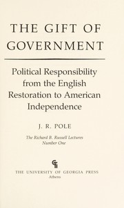 The gift of government : political responsibility from the English restoration to American independence /
