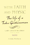 With faith and physic : the life of a Tudor gentlewoman, Lady Grace Mildmay, 1552-1620 /