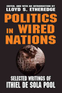 Politics in wired nations : selected writings of Ithiel de Sola Pool /
