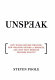 Unspeak : how words become weapons, how weapons become a message, and how that message becomes reality /