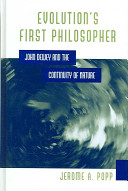 Evolution's first philosopher : John Dewey and the continuity of nature /