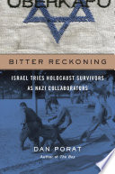 Bitter reckoning : Israel tries Holocaust survivors as Nazi collaborators /