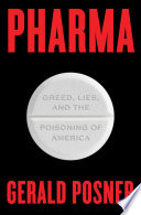Pharma : greed, lies, and the poisoning of America /