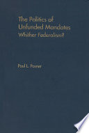 The politics of unfunded mandates : whither federalism? /