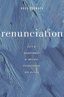 Renunciation : acts of abandonment by writers, philosophers, and artists /