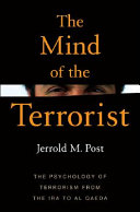 The mind of the terrorist : the psychology of terrorism from the IRA to Al Qaeda /