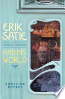 Erik Satie : a Parisian composer and his world /