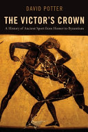 The victor's crown : a history of ancient sport from Homer to Byzantium /