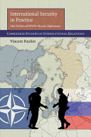 International security in practice : the politics of NATO-Russia diplomacy /