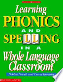 Learning phonics and spelling in a whole language classroom /