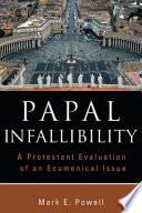 Papal infallibility : a Protestant evaluation of an ecumenical issue /