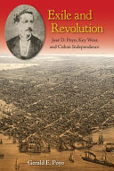 Exile and revolution : José D. Poyo, Key West, and Cuban independence /