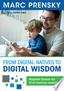 From digital natives to digital wisdom : hopeful essays for 21st century learning /