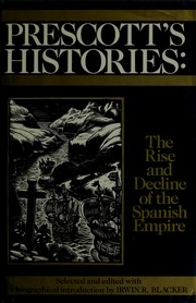 Prescott's histories : the rise and decline of the Spanish Empire /