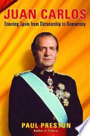 Juan Carlos : steering Spain from dictatorship to democracy /