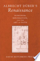Albrecht Dürer's Renaissance : humanism, reformation, and the art of faith /
