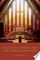 Temples for a modern god : religious architecture in postwar America /