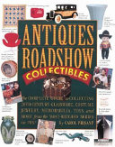 Antiques roadshow collectibles : the complete guide to collecting 20th-century toys, glassware, costume jewelry, memorabilia, ceramics & more, from the most-watched series on PBS /