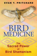 Bird medicine : the sacred power of bird shamanism /
