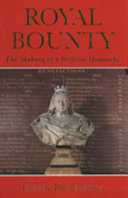Royal bounty : the making of a welfare monarchy /