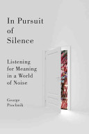 In pursuit of silence : listening for meaning in a world of noise /
