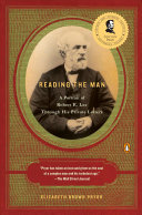 Reading the man : a portrait of Robert E. Lee through his private letters /