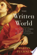 The written world : the power of stories to shape people, history, civilization /