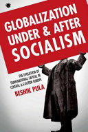 Globalization under and after socialism : the evolution of transnational capital in Central and Eastern Europe /