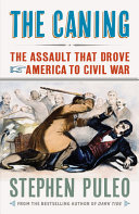 The caning : the assault that drove America to Civil War /