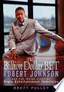 The billion dollar BET : Robert Johnson and the inside story of Black Entertainment Television /