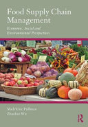 Food supply chain management : economic, social and environmental perspectives /