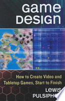 Game design : how to create video and tabletop games, start to finish /