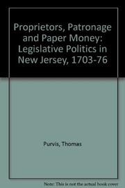 Proprietors, patronage, and paper money : Legislative politics in New Jersey, 1703-1776 /