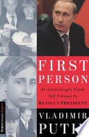 First person : an astonishingly frank self-portrait by Russia's president /