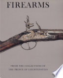 Firearms from the collections of the Prince of Liechtenstein /
