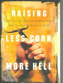 Raising less corn, more hell : the case for the independent farm and against industrial food /