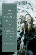 The great flowing river : a memoir of China, from Manchuria to Taiwan /