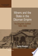 Miners and the state in the Ottoman Empire : the Zonguldak coalfield, 1822-1920 /