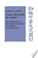 From chronicle to canon : the hermeneutics of the Spring and autumn, according to Tung Chung-shu /