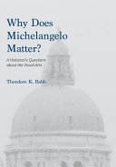 Why does Michelangelo matter? : a historian's questions about the visual arts /