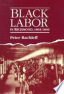 Black labor in Richmond, 1865-1890 /